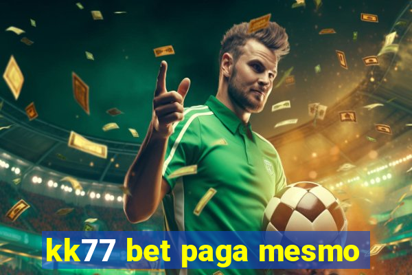 kk77 bet paga mesmo